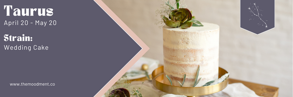 Wedding cake is one of the best cannabis strains for your zodiac signs if you're a Taurus. 